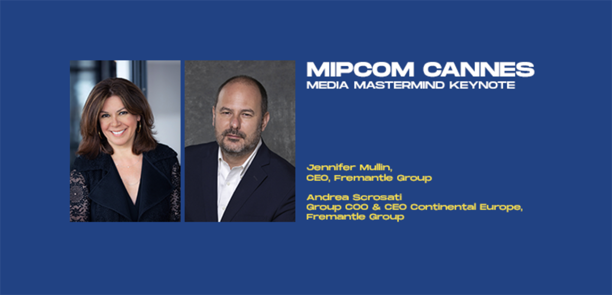 Jennifer Mullin, Fremantle Group CEO & Andrea Scrosati, Group COO & CEO Continental Europe to keynote at Mipcom Cannes